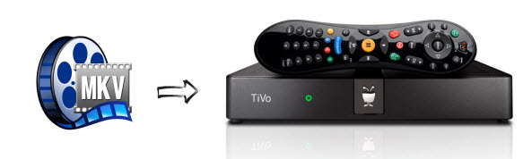 stream MKV movies from a Windows or Mac computer to TiVo